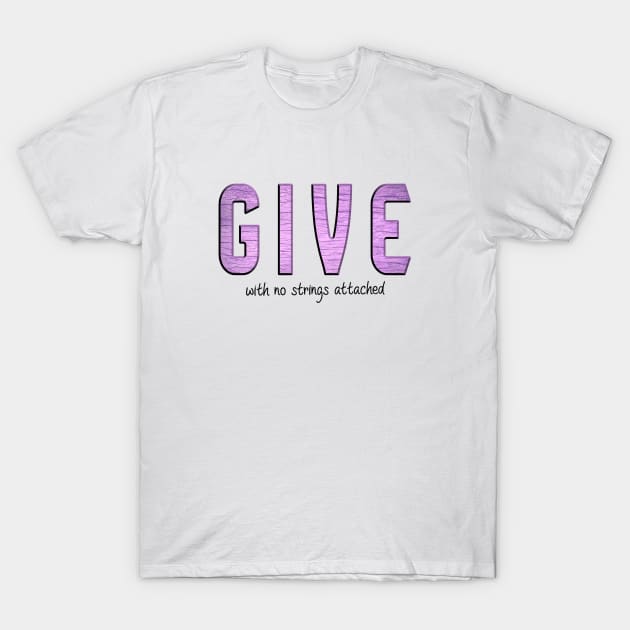 Give with no strings attached T-Shirt by Jambo Designs